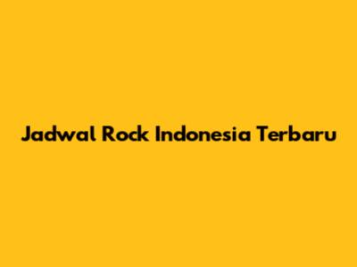 Jadwal Rock Indonesia Terbaru