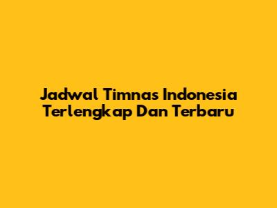 Jadwal Timnas Indonesia Terlengkap Dan Terbaru