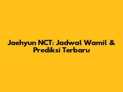 Jaehyun NCT: Jadwal Wamil & Prediksi Terbaru