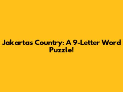 Jakarta's Country: A 9-Letter Word Puzzle!