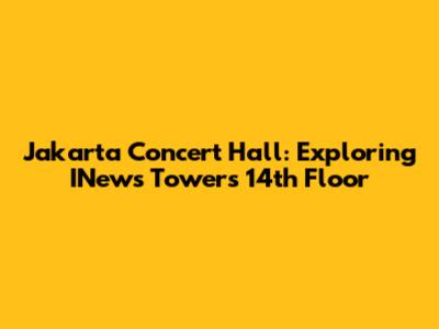 Jakarta Concert Hall: Exploring INews Tower's 14th Floor
