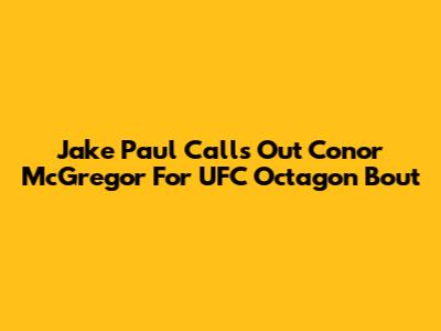 Jake Paul Calls Out Conor McGregor For UFC Octagon Bout