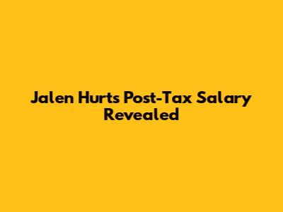 Jalen Hurts' Post-Tax Salary Revealed
