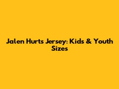 Jalen Hurts Jersey: Kids & Youth Sizes