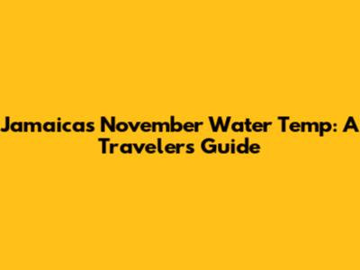 Jamaica's November Water Temp: A Traveler's Guide