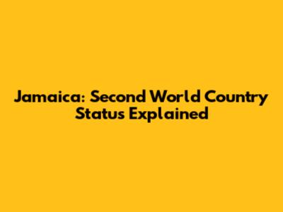 Jamaica: Second World Country Status Explained