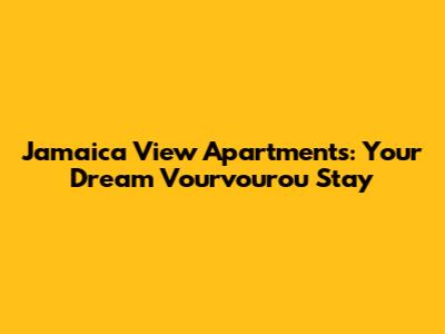 Jamaica View Apartments: Your Dream Vourvourou Stay