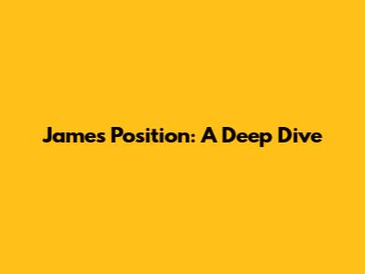James' Position: A Deep Dive