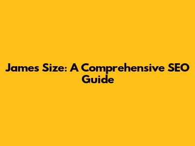 James Size: A Comprehensive SEO Guide