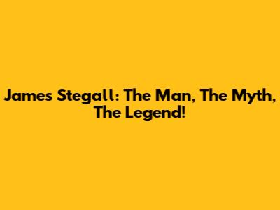 James Stegall: The Man, The Myth, The Legend!