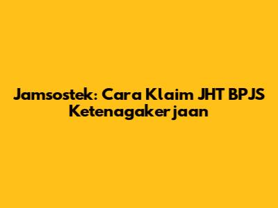 Jamsostek: Cara Klaim JHT BPJS Ketenagakerjaan