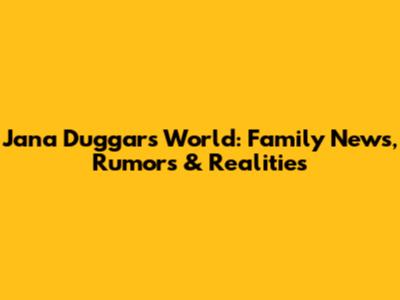 Jana Duggar's World: Family News, Rumors & Realities