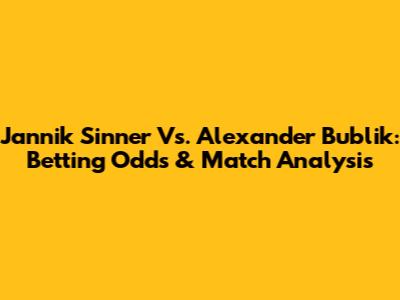 Jannik Sinner Vs. Alexander Bublik: Betting Odds & Match Analysis