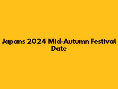 Japan's 2024 Mid-Autumn Festival Date