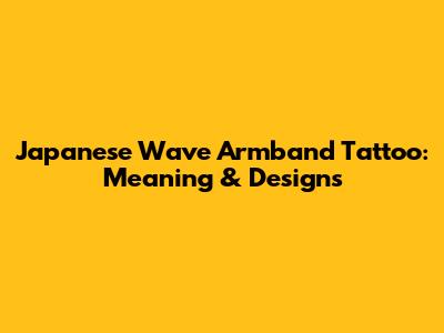 Japanese Wave Armband Tattoo: Meaning & Designs