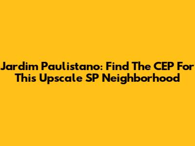 Jardim Paulistano: Find The CEP For This Upscale SP Neighborhood