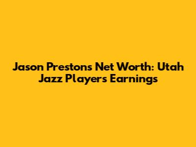 Jason Preston's Net Worth: Utah Jazz Player's Earnings