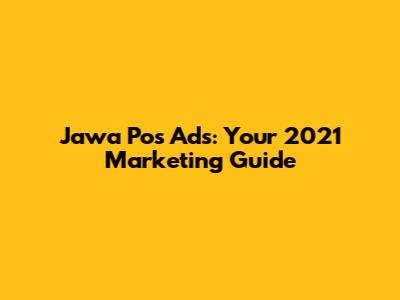 Jawa Pos Ads: Your 2021 Marketing Guide