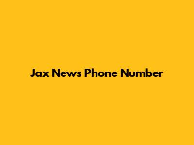 Jax News Phone Number
