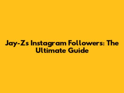 Jay-Z's Instagram Followers: The Ultimate Guide