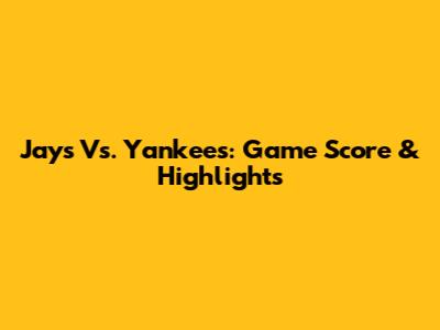 Jays Vs. Yankees: Game Score & Highlights