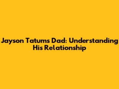 Jayson Tatum's Dad: Understanding His Relationship