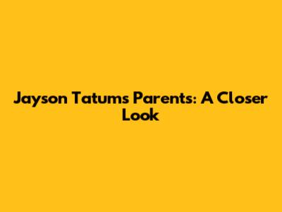 Jayson Tatum's Parents: A Closer Look