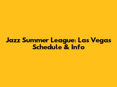 Jazz Summer League: Las Vegas Schedule & Info