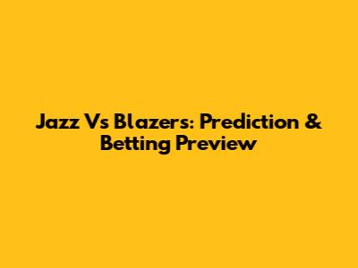 Jazz Vs Blazers: Prediction & Betting Preview