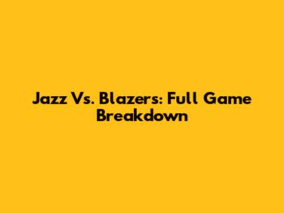 Jazz Vs. Blazers: Full Game Breakdown