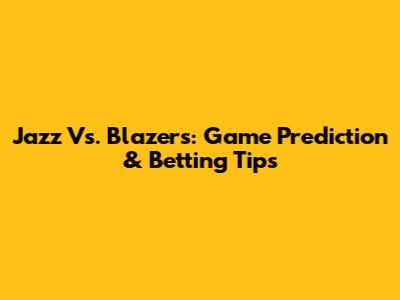 Jazz Vs. Blazers: Game Prediction & Betting Tips