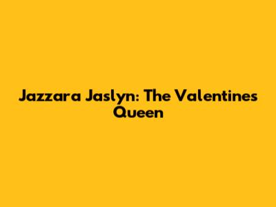 Jazzara Jaslyn: The Valentine's Queen