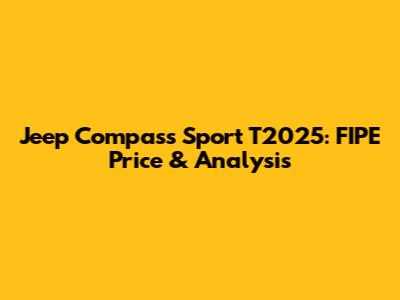 Jeep Compass Sport T2025: FIPE Price & Analysis