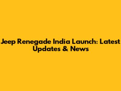 Jeep Renegade India Launch: Latest Updates & News