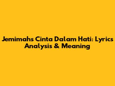 Jemimah's 'Cinta Dalam Hati': Lyrics Analysis & Meaning