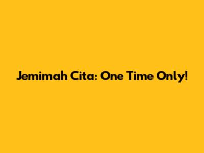 Jemimah Cita: One Time Only!