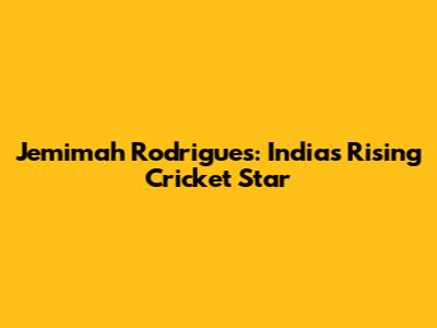 Jemimah Rodrigues: India's Rising Cricket Star