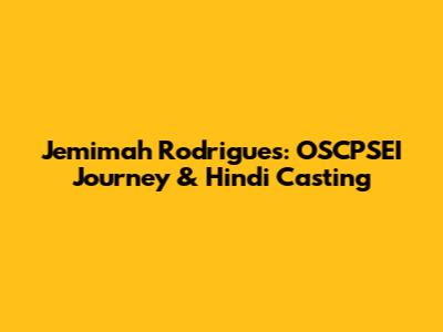 Jemimah Rodrigues: OSCPSEI Journey & Hindi Casting