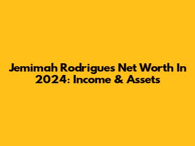 Jemimah Rodrigues Net Worth In 2024: Income & Assets