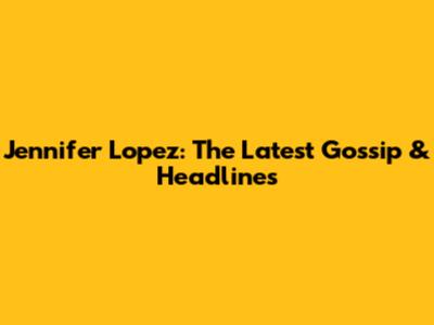 Jennifer Lopez: The Latest Gossip & Headlines