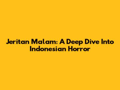 Jeritan Malam: A Deep Dive Into Indonesian Horror