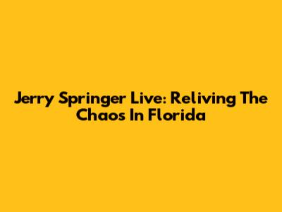 Jerry Springer Live: Reliving The Chaos In Florida