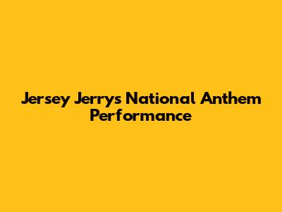 Jersey Jerry's National Anthem Performance