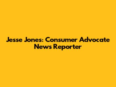 Jesse Jones: Consumer Advocate News Reporter