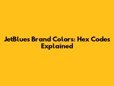 JetBlue's Brand Colors: Hex Codes Explained