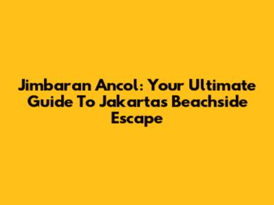 Jimbaran Ancol: Your Ultimate Guide To Jakarta's Beachside Escape