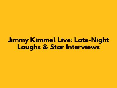 Jimmy Kimmel Live: Late-Night Laughs & Star Interviews