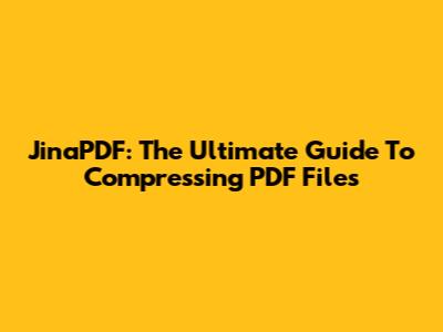 JinaPDF: The Ultimate Guide To Compressing PDF Files