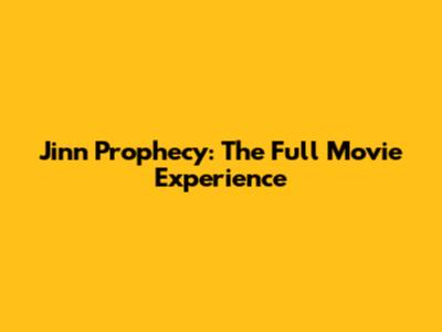 Jinn Prophecy: The Full Movie Experience