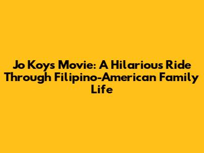 Jo Koy's Movie: A Hilarious Ride Through Filipino-American Family Life